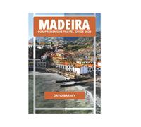 MADEIRA COMPREHENSIVE TRAVEL GUIDE 2025