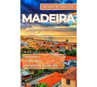 Madeira Guía de viaje 2025-2026: Explora los paisajes, los jardines, la gastronomía y la cultura de la escapada a la isla más impresionante de Portugal