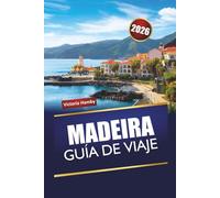 MADEIRA GUÍA DE VIAJE 2026: Descubra las principales atracciones, gemas ocultas, senderos de montaña, cocina local y recorridos panorámicos en la región insular de Portugal