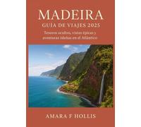 MADEIRA GUÍA DE VIAJES 2025: Tesoros ocultos, vistas épicas y aventuras isleñas en el Atlántico