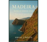 MADEIRA GUIDA DI VIAGGIO 2025: Tesori nascosti, panorami epici e avventure sulle isole dell'Atlantico