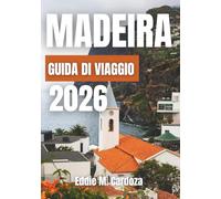 MADEIRA GUIDA DI VIAGGIO 2026: Scopri la bellezza dell’isola atlantica d’Europa