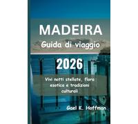 MADEIRA Guida di viaggio 2026: Vivi notti stellate, flora esotica e tradizioni culturali