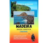 MADEIRA Guida turistica 2025-2026: Esplora gemme nascoste, paesaggi mozzafiato ed esperienze indimenticabili (RODNEY NORMAND TRAVEL GUIDE (TRANSLATION))