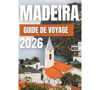 MADEIRA GUIDE DE VOYAGE 2026: Découvrez la beauté de l’île atlantique d’Europe