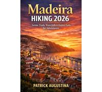 MADEIRA HIKING 2026: Scenic Trails, Waterfalls & Hidden Paths for Adventurers (BEYOND THE TRAIL: TRAVEL AND HIKING GUIDES)