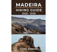 MADEIRA HIKING GUIDE 2025 - 2026: The Complete Trekker’s Guide to Exploring Madeira’s Trails and Natural Wonders