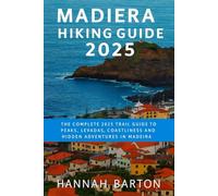 MADEIRA HIKING GUIDE 2025: The Complete 2025 Trail Guide to Peaks, Levadas, Coastlines and Hidden Adventures in Madeira (Epic Journeys: The Ultimate Travel Guide to Unforgettable Destinations.)
