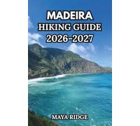 MADEIRA HIKING GUIDE 2026-2027: Complete Trail Companion to Portugal’s Atlantic Paradise - Levadas, Coastal Veredas, Mountain Peaks, UNESCO Forests & ... Itineraries (TRAIL TO SUMMIT HIKING SERIES)
