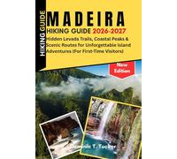 Madeira Hiking Guide 2026-2027: Hidden Levada Trails, Coastal Peaks & Scenic Routes for Unforgettable Island Adventures (For First-Time Visitors)