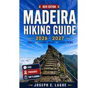 Madeira Hiking Guide 2026-2027: Levada Walks, Mountain Trails, Coastal Routes and Practical Trip Planning for First-Time Visitors