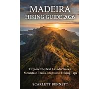 MADEIRA HIKING GUIDE 2026: Explore the Best Levada Walks, Mountain Trails, Maps and Hiking Tips (The Trailblazer’s Hiking Adventure Series)