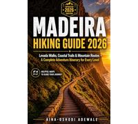 MADEIRA HIKING GUIDE 2026: Levada Walks, Coastal Trails & Mountain Routes - A Complete Adventure Itinerary for Every Level (THE TRAIL COMPANION COLLECTION)