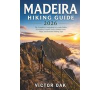 MADEIRA HIKING GUIDE 2026: The Complete Companion to Levada Walks, Pico Ruivo, Coastal Trails, Hidden Gems, Maps, and Essential Hiking Tips