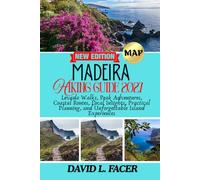 MADEIRA HIKING GUIDE 2027: Levada Walks, Peak Adventures, Coastal Routes, Local Insights, Practical Planning, and Unforgettable Island Experiences