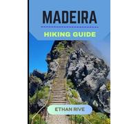 MADEIRA HIKING GUIDE (Journeys Through Nature, Culture, and Timeless Landscapes)