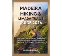 Madeira Hiking & Levada Trails Guide 2026: Walk Madeira with Confidence - Easy Levada Trails, Scenic Mountain Routes, Hidden Gems, Maps, Safety Tips & Complete Hiking Itineraries