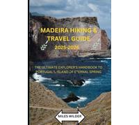MADEIRA HIKING & TRAVEL GUIDE 2025-2026: The Ultimate Explorer’s Handbook to Portugal’s Island of Eternal Spring