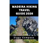 MADEIRA HIKING TRAVEL GUIDE 2026: The Ultimate Guide to Madeira’s Best Hiking Trails, Flora, Fauna, and Practical Tips for Every Hiker
