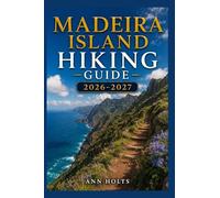 MADEIRA ISLAND HIKING GUIDE 2026-2027: Best Trails, Beginner and Solo Hike Tips, Waterfalls, Scenic Routes, and Itineraries (Ultimate Cruise & Hiking Adventure Series)
