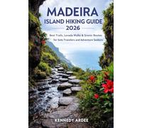 MADEIRA ISLAND HIKING GUIDE 2026: Best Trails, Levada Walks & Scenic Routes for Solo Travelers and Adventure Seekers: 41 (Looming Horizons 2025)