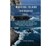 MADEIRA ISLAND HIKING GUIDE 2026: Top Levada Walks, Epic Mountain Routes, Ocean View Trails and Local Secrets in Funchal, Portugal (Trailblazer Series - Step Into Nature’s Hidden Paths)