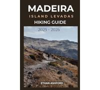 MADEIRA ISLAND LEVADAS HIKING GUIDE 2025 - 2026: Your Complete Guide to Scenic Walks, Hidden Waterfalls, and Epic Views Across Madeira Island (The Explorer’s Footpath Series)