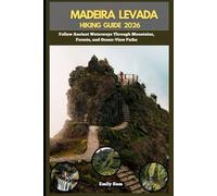 MADEIRA LEVADA HIKING GUIDE 2026: Follow Ancient Waterways Through Mountains, Forests, and Ocean-View Paths: 20 (TRAVEL GUIDE FOR FOODS LOVERS ACROSS THE GOLBAL)