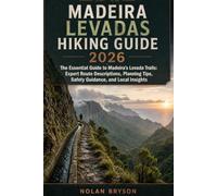 MADEIRA LEVADAS HIKING GUIDE 2026: The Essential Guide to Madeira’s Levada Trails: Expert Route Descriptions, Planning Tips, Safety Guidance, and ... (The Trail Explorer Hiking Guide Series)