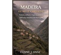 MADEIRA OLTRE LE CARTOLINE: Natura, cultura e regioni costiere dell'Isola Atlantica del Portogallo