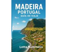 MADEIRA PORTUGAL GUIA DE VIAJE: Tu guia de viaje esencial para explorar los destinos insulares mas impresionantes de Portugal en 2026
