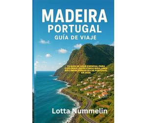 MADEIRA PORTUGAL GUIA DE VIAJE: Tu guia de viaje esencial para explorar los destinos insulares mas impresionantes de Portugal en 2026