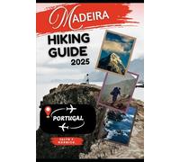 MADEIRA, PORTUGAL HIKING GUIDE 2025 (Trailblazer: The Ultimate Hiking Guide Series)