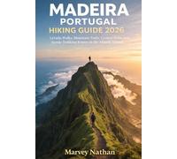 MADEIRA PORTUGAL HIKING GUIDE 2026: Levada Walks, Mountain Trails, Coastal Paths and Scenic Trekking Routes in the Atlantic Islands (Global Hiking Trail Guides)