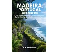 MADEIRA, PORTUGAL HIKING GUIDE 2026: The Ultimate Levada Walks Companion with Stunning Coastal Trails, Forest Paths & Insider Travel Tips (The Global Trail Explorer Series)