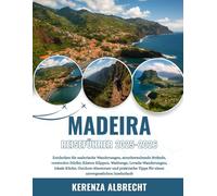 MADEIRA REISEFÜHRER 2025-2026: Entdecken Sie malerische Wanderungen, atemberaubende Strände, versteckte Dörfer, Küsten Klippen, Waldwege, ... Tipps für einen unvergesslichen Inselurlaub