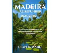 MADEIRA REISEFÜHRER 2025/2026: Erkundung der Städte Madeiras, des Laurisilva-Waldes, der Kultur und der Atlantikküste