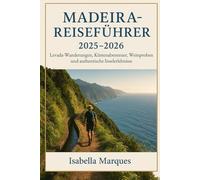 Madeira-Reiseführer 2025-2026: Levada-Wanderungen, Küstenabenteuer, Weinproben und authentische Inselerlebnisse