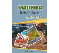 MADEIRA Reiseführer 2025-2026: Vulkanische Pools, Küstenstraßen und Dörfer an den Klippen mit Bademöglichkeiten und malerischer Entspannung