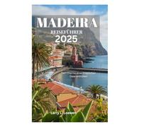 MADEIRA REISEFÜHRER 2025: Den Charme einer tropischen Oase enthüllen