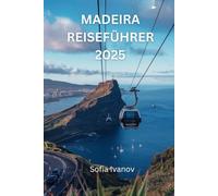 MADEIRA REISEFÜHRER 2025: Entdecken Sie das Beste der Kultur, der Landschaft und der verborgenen Schätze der Insel“
