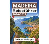 Madeira Reiseführer 2026-2027: Planen Sie einen Inselurlaub im Atlantik mit Levada-Wanderungen, Funchal, natürlichen Pools, lokaler Küche, Tagesausflügen und praktischen Tipps