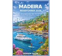 MADEIRA REISEFÜHRER 2026: Bergrücken, tiefe Täler, himmelhohe Aussichtspunkte und Europas wildeste Insellandschaften entdecken