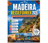 MADEIRA REISEFÜHRER 2026: Die schönsten Orte, Strände, Aussichtspunkte und Erlebnisse der Insel Der praktische Reisebegleiter für Erstbesucher und Naturliebhaber