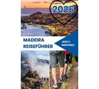Madeira Reiseführer 2026: Ein Leitfaden für Erstbesucher zu Küstenabenteuern, versteckten Naturpfaden und lokaler Gastronomie
