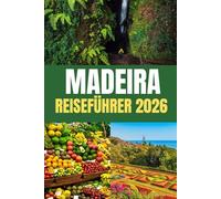 MADEIRA REISEFÜHRER 2026: „Ein Leitfaden für wilde Landschaften und ruhige Dörfer 2026“