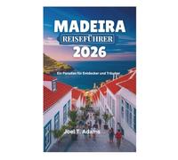MADEIRA REISEFÜHRER 2026: Ein Paradies für Entdecker und Träumer