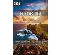 Madeira Reiseführer 2026: Eine Insider-Reise durch Funchal, Levada-Wanderungen, versteckte Dörfer, Küstenwunder, Madeirawein, lokale Küche, malerische Autoreisen und unvergessliche Inselerlebnisse.