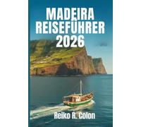 MADEIRA REISEFÜHRER 2026: Entdecken Sie Portugals verborgene Schätze mit malerischen Landschaften, reicher Kultur und einzigartigen Abenteuern