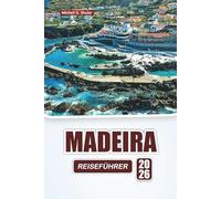 MADEIRA REISEFÜHRER 2026: Entdecken Sie Top-Attraktionen, versteckte Juwelen, Bergpfade, lokale Küche und malerische Routen in Portugals Inselregion
